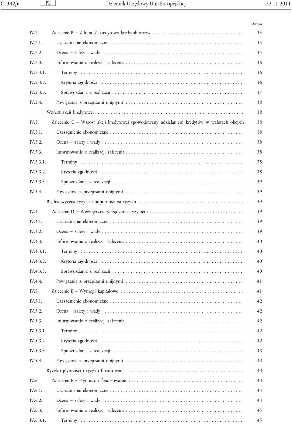 ...................................................... 36 IV.2.3.3. Sprawozdania z realizacji.................................................. 37 IV.2.4. Powiązania z przepisami unijnymi.