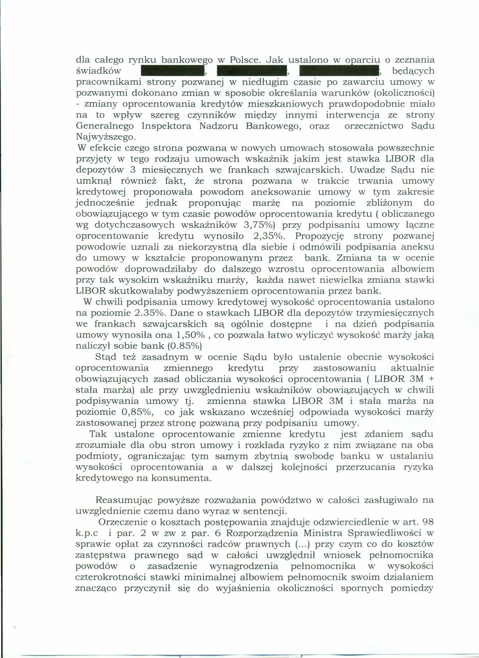 kredytów mieszkaniowych prawdopodobnie miało na to wpływ szereg czynników między innymi interwencja ze strony Generalnego Inspektora Nadzoru Bankowego, oraz orzecznictwo Sądu Najwyższego.