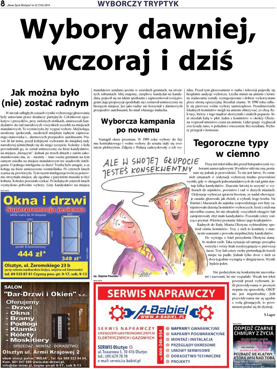 To wystarczyło, by wygrać wybory. Mój kolega, urodzony społecznik, zazdrościł miejskim radnym zajmowanego stanowiska i... darmowych przejazdów autobusami.