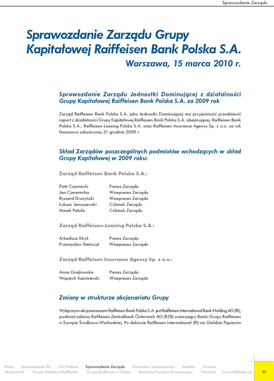 za 2009 rok Zarząd Raiffeisen Bank Polska S.A. jako Jednostki Dominującej ma przyjemność przedstawić raport z działalności Grupy Kapitałowej Raiffeisen Bank Polska S.A. obejmującej: Raiffeisen Bank Polska S.