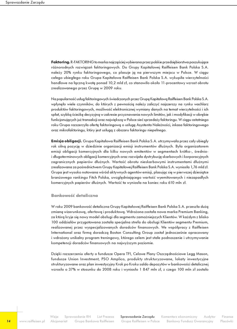 A. wykupiła wierzytelności handlowe na łączną kwotę ponad 10,2 mld zł, co stanowiło około 11-procentowy wzrost obrotu zrealizowanego przez Grupę w 2009 roku.