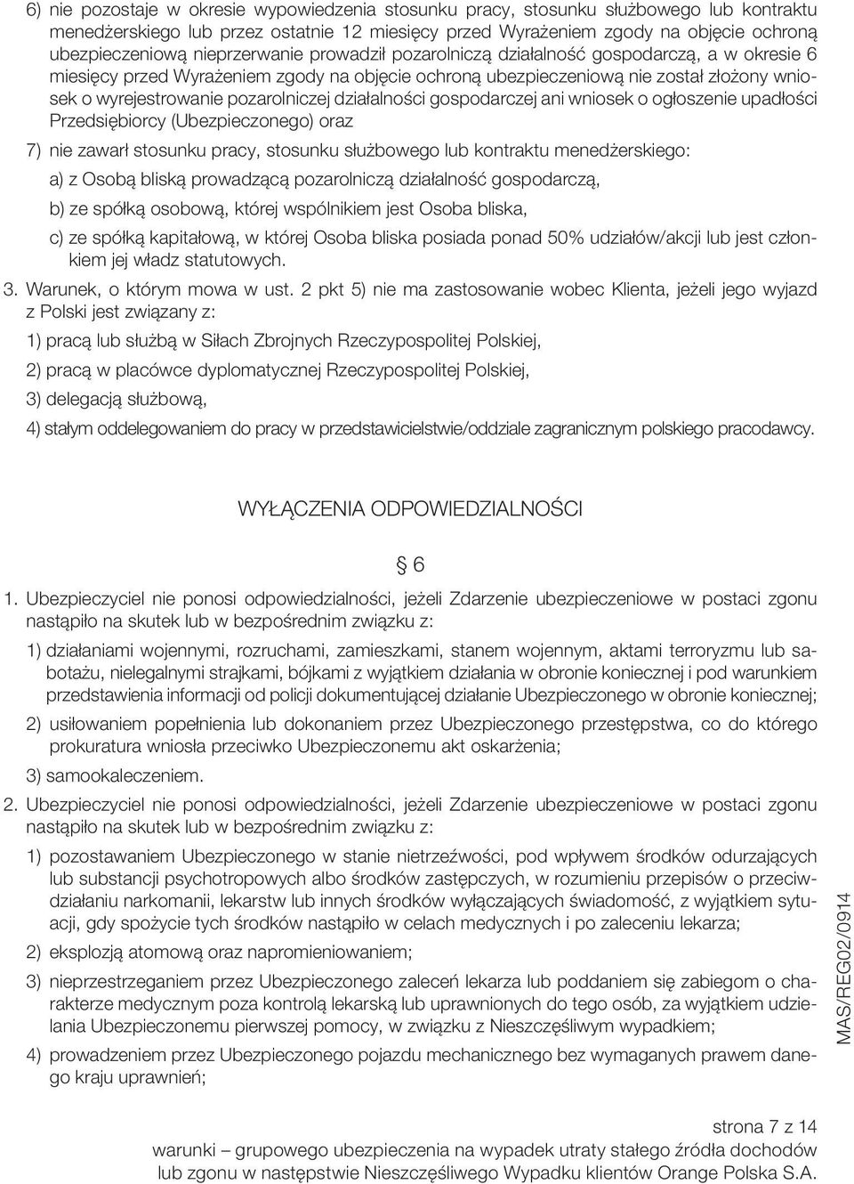 pozarolniczej działalności gospodarczej ani wniosek o ogłoszenie upadłości Przedsiębiorcy (Ubezpieczonego) oraz 7) nie zawarł stosunku pracy, stosunku służbowego lub kontraktu menedżerskiego: a) z