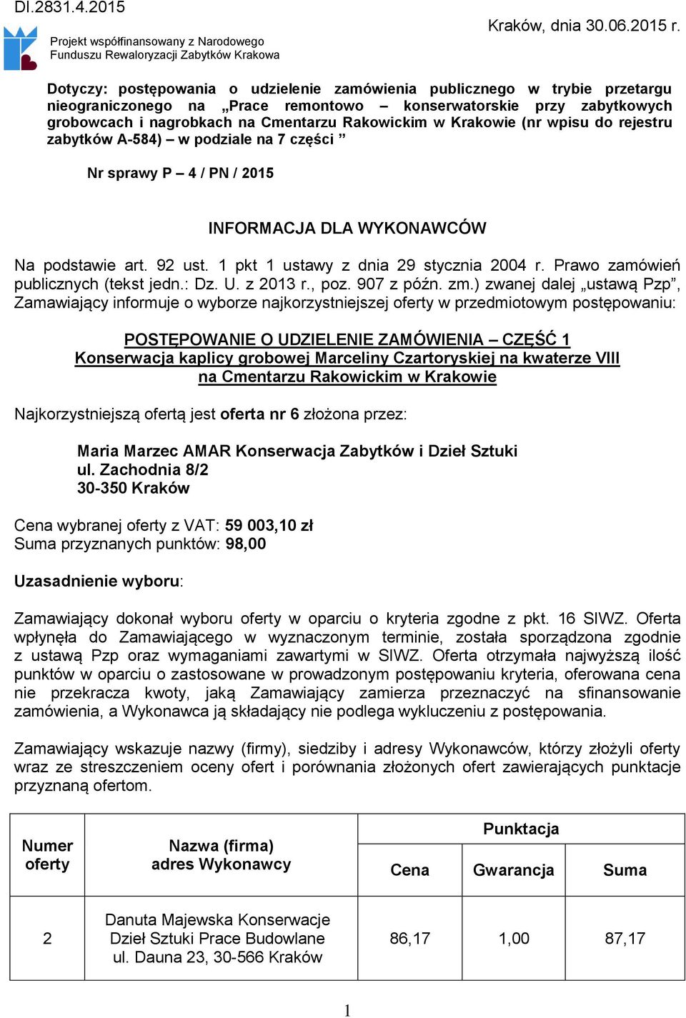 Krakowie (nr wpisu do rejestru zabytków A-584) w podziale na 7 części Nr sprawy P 4 / PN / 2015 INFORMACJA DLA WYKONAWCÓW Na podstawie art. 92 ust. 1 pkt 1 ustawy z dnia 29 stycznia 2004 r.