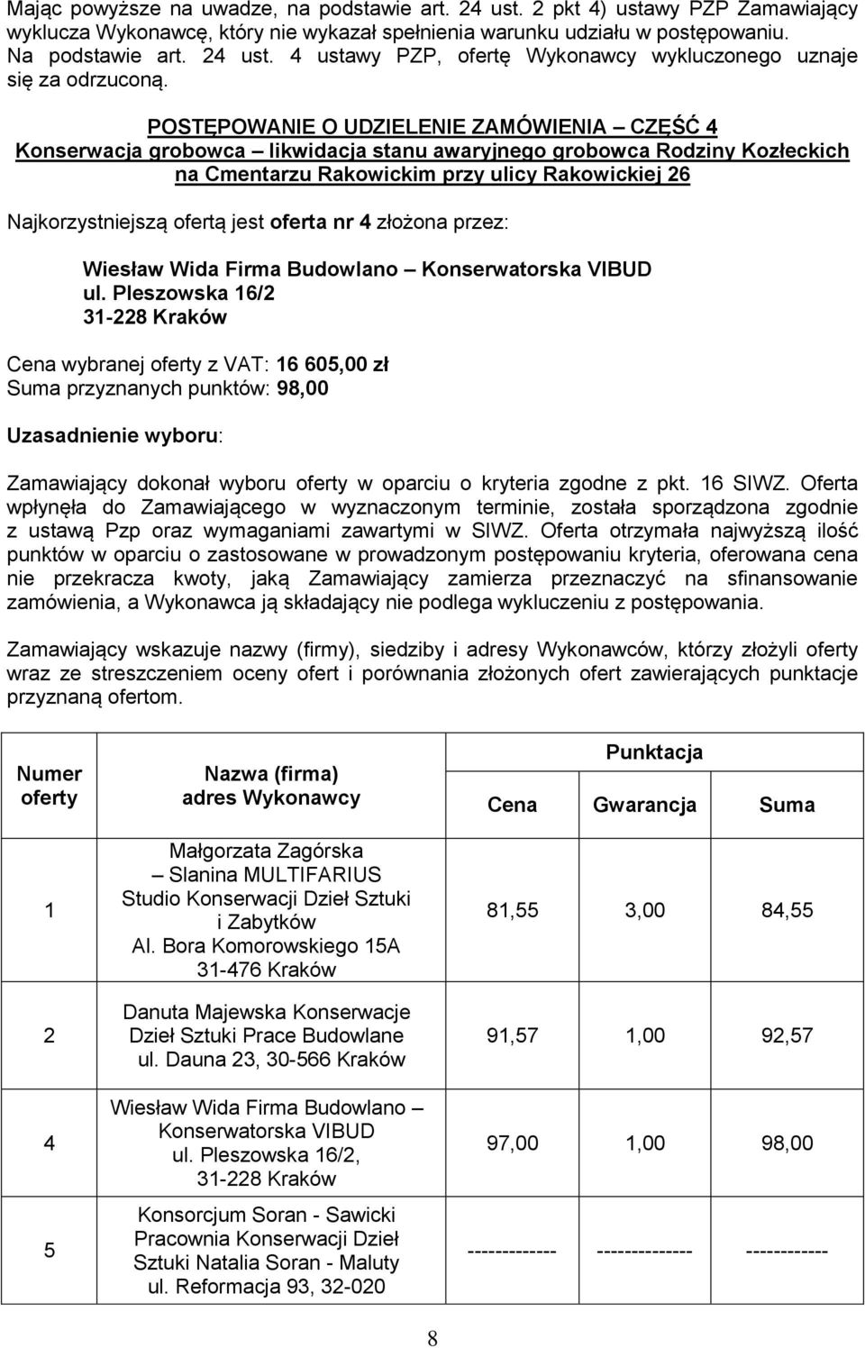 jest oferta nr 4 złożona przez: Wiesław Wida Firma Budowlano Konserwatorska VIBUD ul.