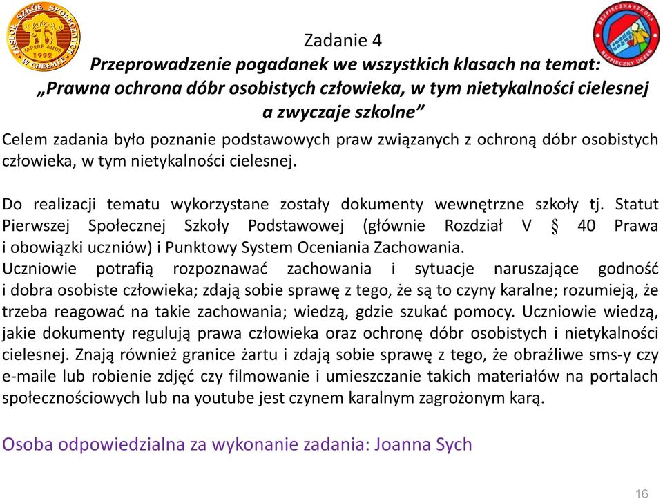 Statut Pierwszej Społecznej Szkoły Podstawowej (głównie Rozdział V 40 Prawa i obowiązki uczniów) i Punktowy System Oceniania Zachowania.