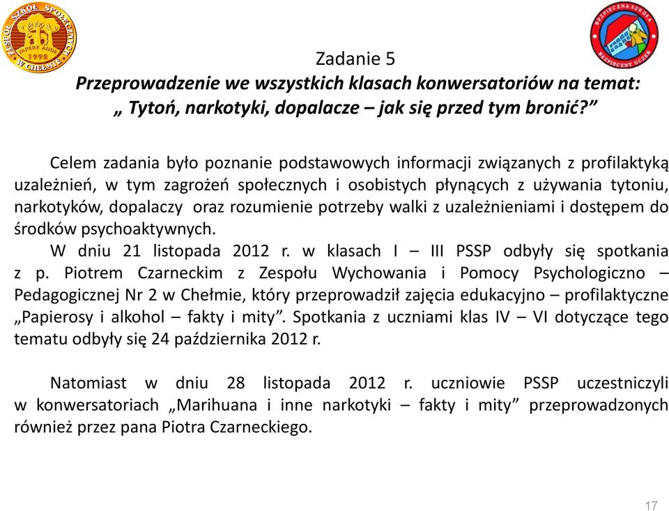 potrzeby walki z uzależnieniami i dostępem do środków psychoaktywnych. W dniu 21 listopada 2012 r. w klasach I III PSSP odbyły się spotkania z p.