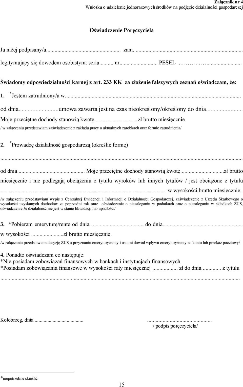 .. Moje przeciętne dochody stanowią kwotę...zł brutto miesięcznie. / w załączeniu przedstawiam zaświadczenie z zakładu pracy o aktualnych zarobkach oraz formie zatrudnienia/ 2.