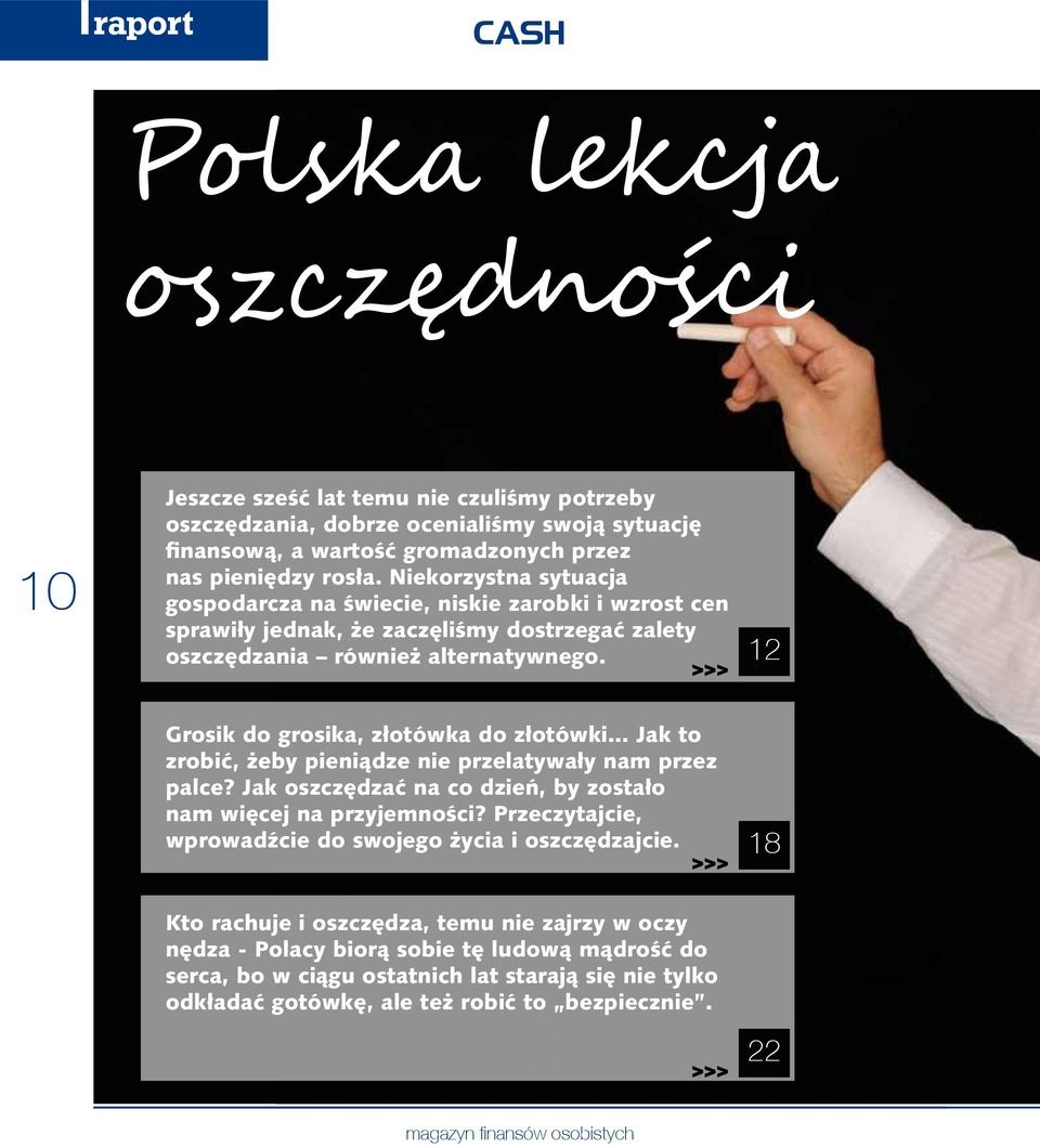 12 Grosik do grosika, złotówka do złotówki... Jak to zrobić, żeby pieniądze nie przelatywały nam przez palce? Jak oszczędzać na co dzień, by zostało nam więcej na przyjemności?