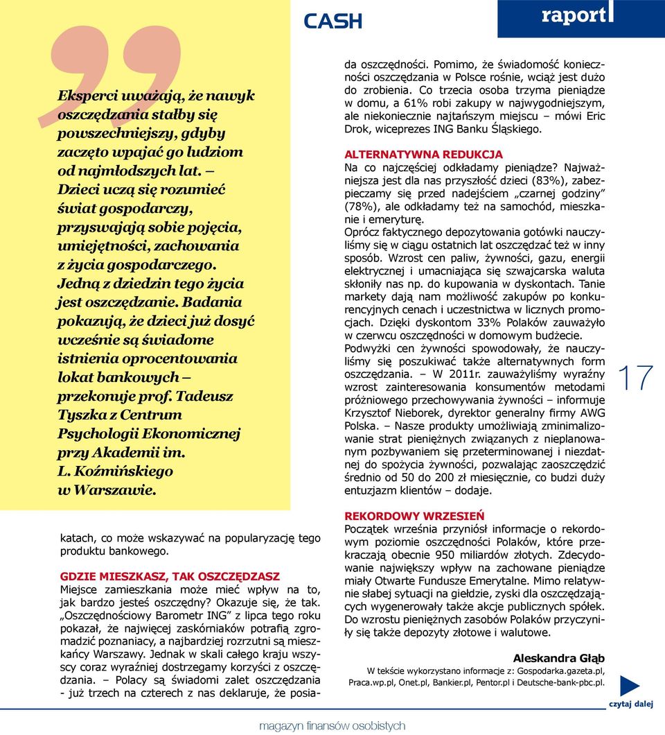 Badania pokazują, że dzieci już dosyć wcześnie są świadome istnienia oprocentowania lokat bankowych przekonuje prof. Tadeusz Tyszka z Centrum Psychologii Ekonomicznej przy Akademii im. L.