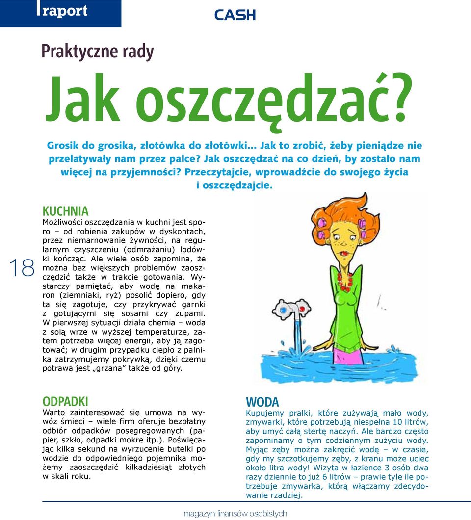 18 KUCHNIA Możliwości oszczędzania w kuchni jest sporo od robienia zakupów w dyskontach, przez niemarnowanie żywności, na regularnym czyszczeniu (odmrażaniu) lodówki kończąc.