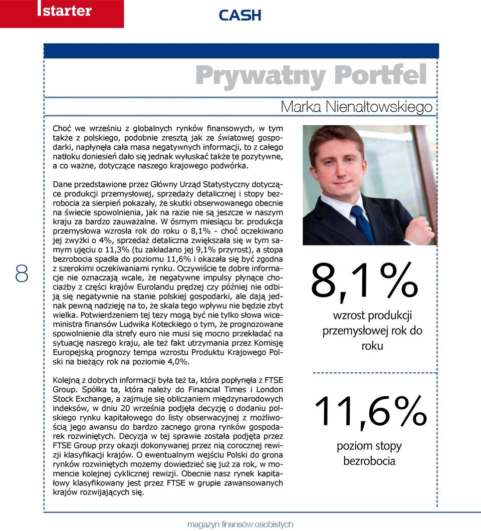 Prywatny Portfel Marka Nienałtowskiego 8 Dane przedstawione przez Główny Urząd Statystyczny dotyczące produkcji przemysłowej, sprzedaży detalicznej i stopy bezrobocia za sierpień pokazały, że skutki