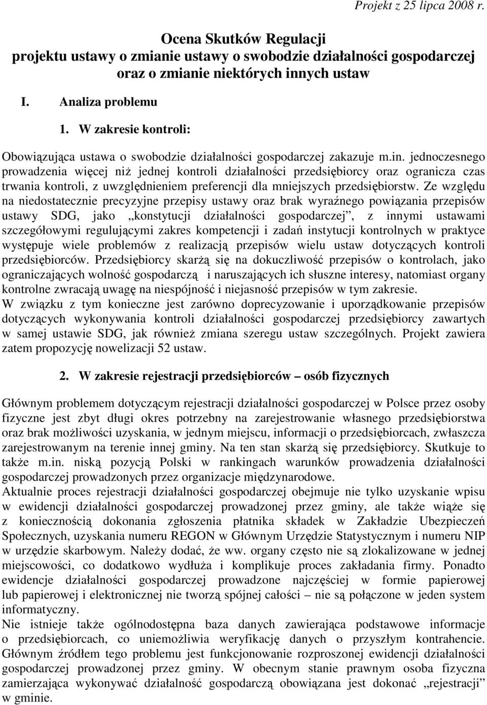 jednoczesnego prowadzenia więcej niŝ jednej kontroli działalności przedsiębiorcy oraz ogranicza czas trwania kontroli, z uwzględnieniem preferencji dla mniejszych przedsiębiorstw.