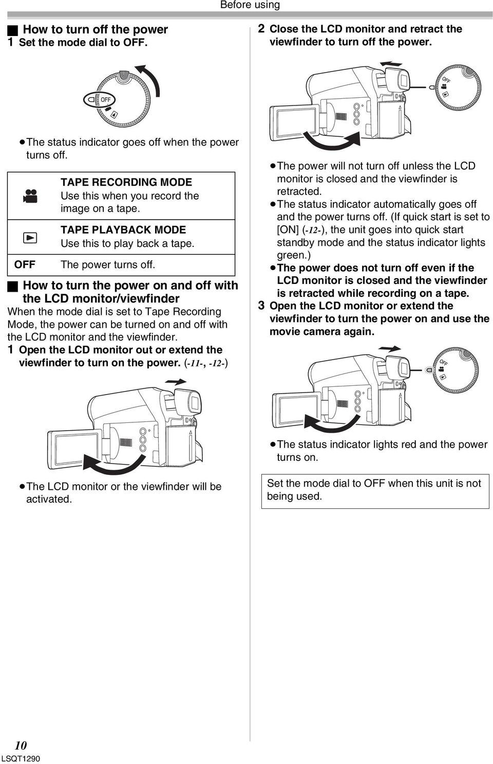 ª How to turn the power on and off with the LCD monitor/viewfinder When the mode dial is set to Tape Recording Mode, the power can be turned on and off with the LCD monitor and the viewfinder.