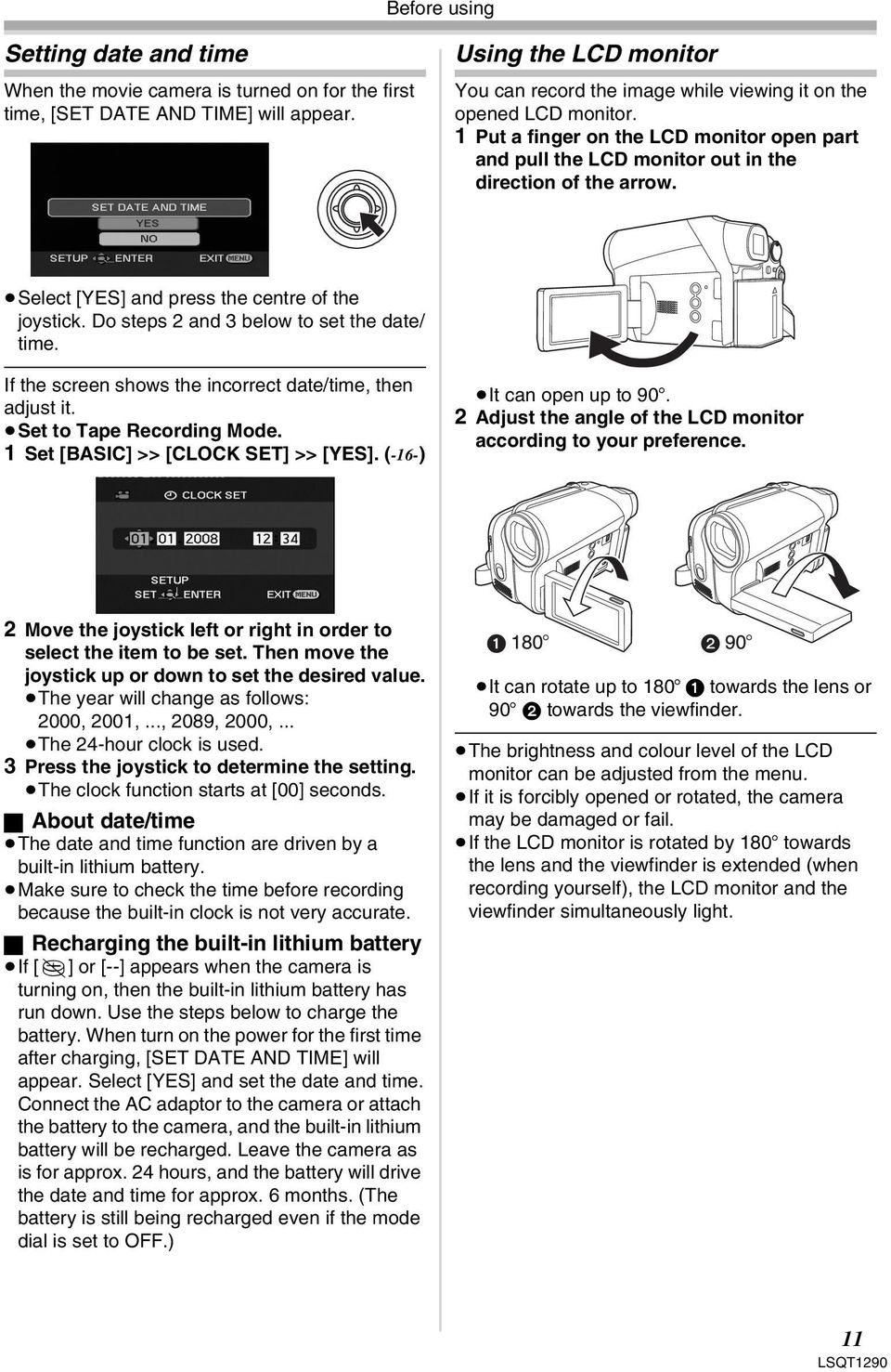 Select [YES] and press the centre of the joystick. Do steps 2 and 3 below to set the date/ time. If the screen shows the incorrect date/time, then adjust it. Set to Tape Recording Mode.