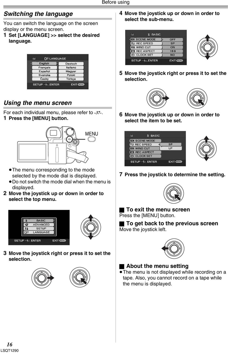 1 Press the [MENU] button. 6 Move the joystick up or down in order to select the item to be set. MENU The menu corresponding to the mode selected by the mode dial is displayed.