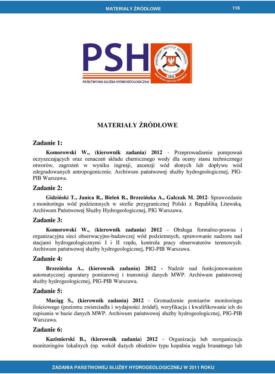 dopływu wód zdegradowanych antropogenicznie. Archiwum państwowej służby hydrogeologicznej, PIG- PIB Warszawa. Zadanie 2: Gidziński T., Janica R., Bieleń R., Brzezińska A., Galczak M.