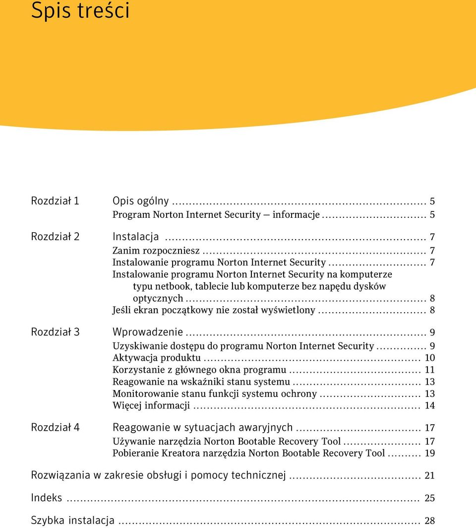 .. 8 Rozdział 3 Wprowadzenie... 9 Uzyskiwanie dostępu do programu Norton Internet Security... 9 Aktywacja produktu... 10 Korzystanie z głównego okna programu... 11 Reagowanie na wskaźniki stanu systemu.