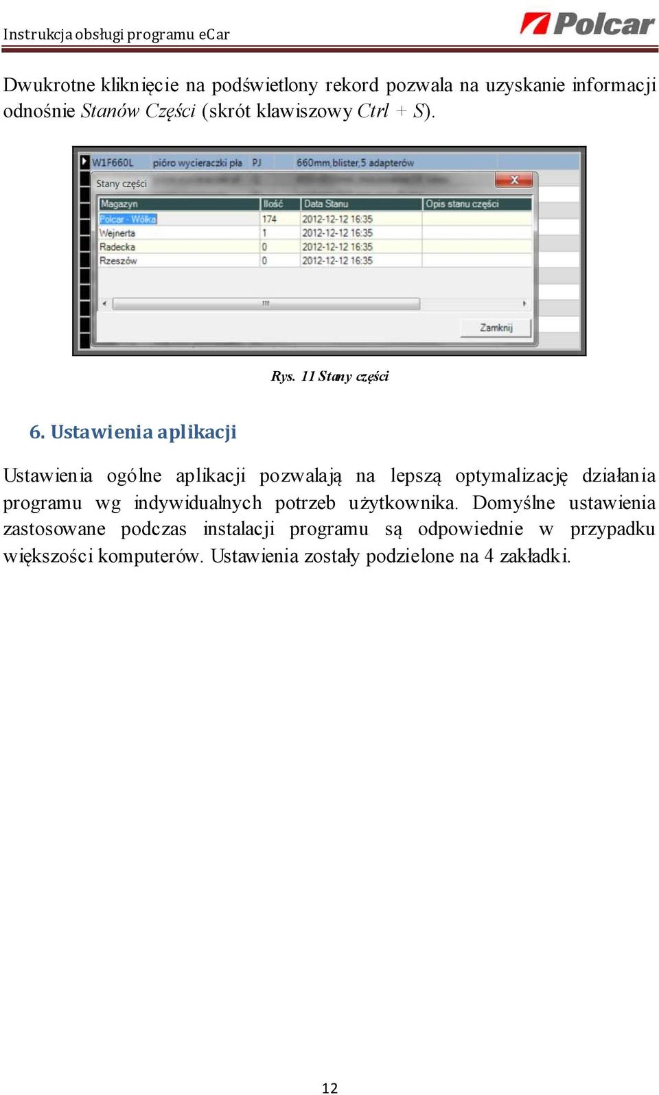 Ustawienia aplikacji Ustawienia ogólne aplikacji pozwalają na lepszą optymalizację działania programu wg