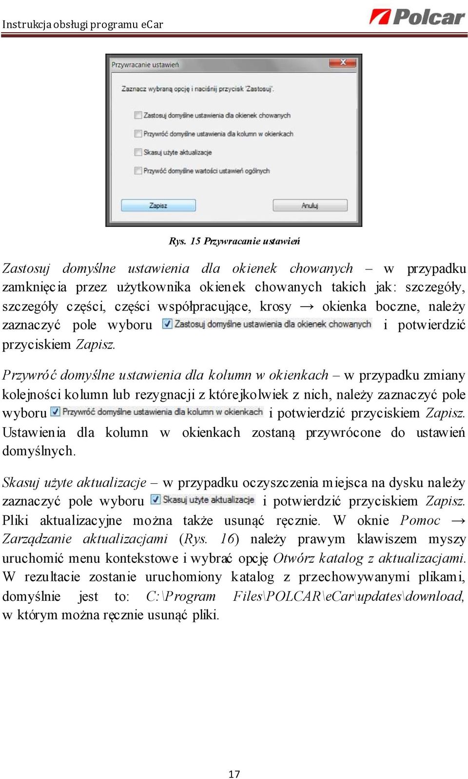 Przywróć domyślne ustawienia dla kolumn w okienkach w przypadku zmiany kolejności kolumn lub rezygnacji z którejkolwiek z nich, należy zaznaczyć pole wyboru i potwierdzić przyciskiem Zapisz.