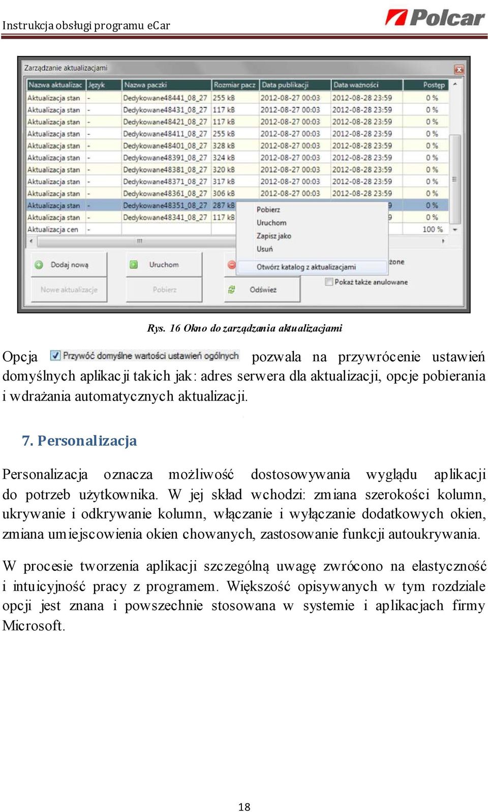 W jej skład wchodzi: zmiana szerokości kolumn, ukrywanie i odkrywanie kolumn, włączanie i wyłączanie dodatkowych okien, zmiana umiejscowienia okien chowanych, zastosowanie funkcji