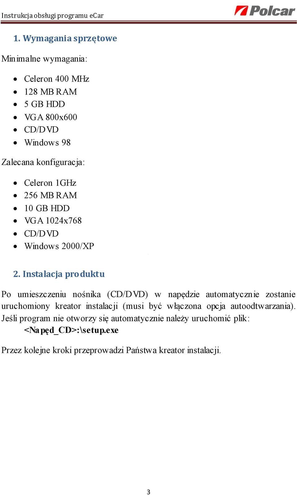 Instalacja produktu Po umieszczeniu nośnika (CD/DVD) w napędzie automatycznie zostanie uruchomiony kreator instalacji (musi być