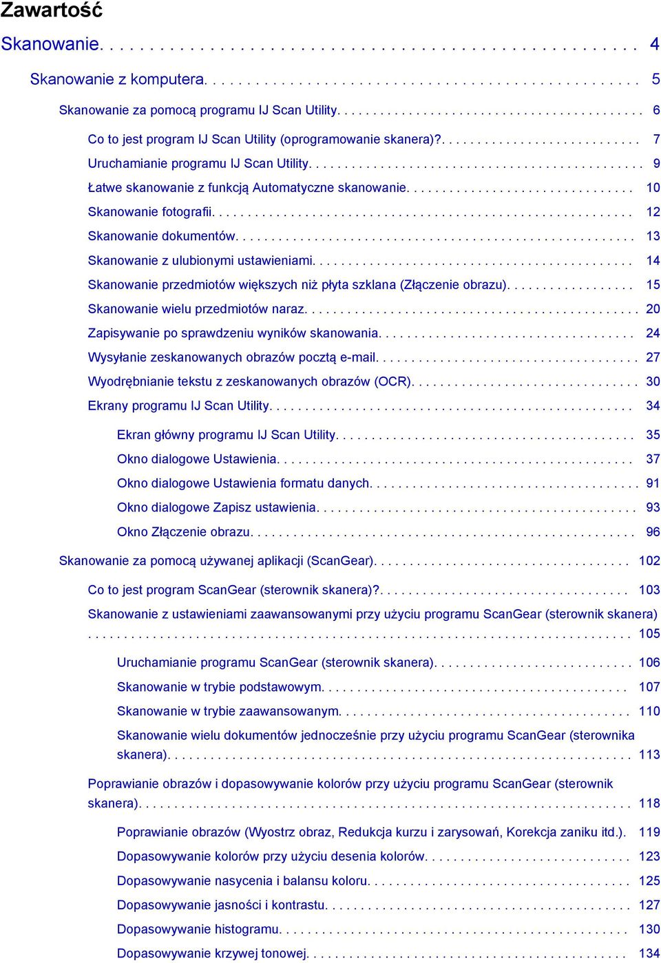 .............................................. 9 Łatwe skanowanie z funkcją Automatyczne skanowanie................................ 10 Skanowanie fotografii........................................................... 12 Skanowanie dokumentów.