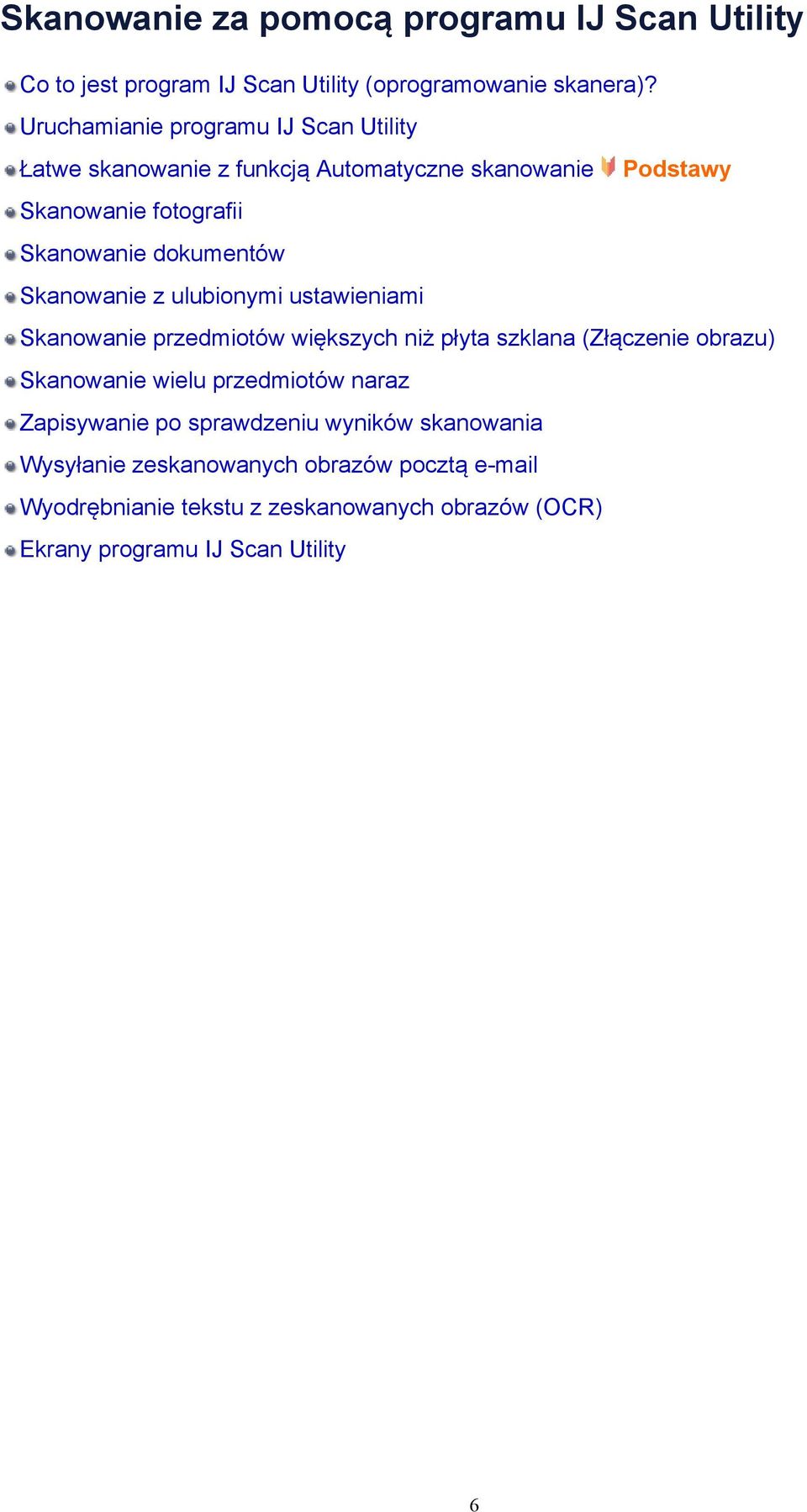 Skanowanie z ulubionymi ustawieniami Skanowanie przedmiotów większych niż płyta szklana (Złączenie obrazu) Skanowanie wielu przedmiotów naraz