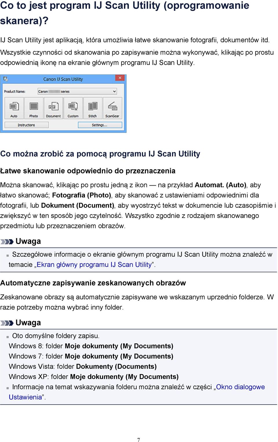 Co można zrobić za pomocą programu IJ Scan Utility Łatwe skanowanie odpowiednio do przeznaczenia Można skanować, klikając po prostu jedną z ikon na przykład Automat.