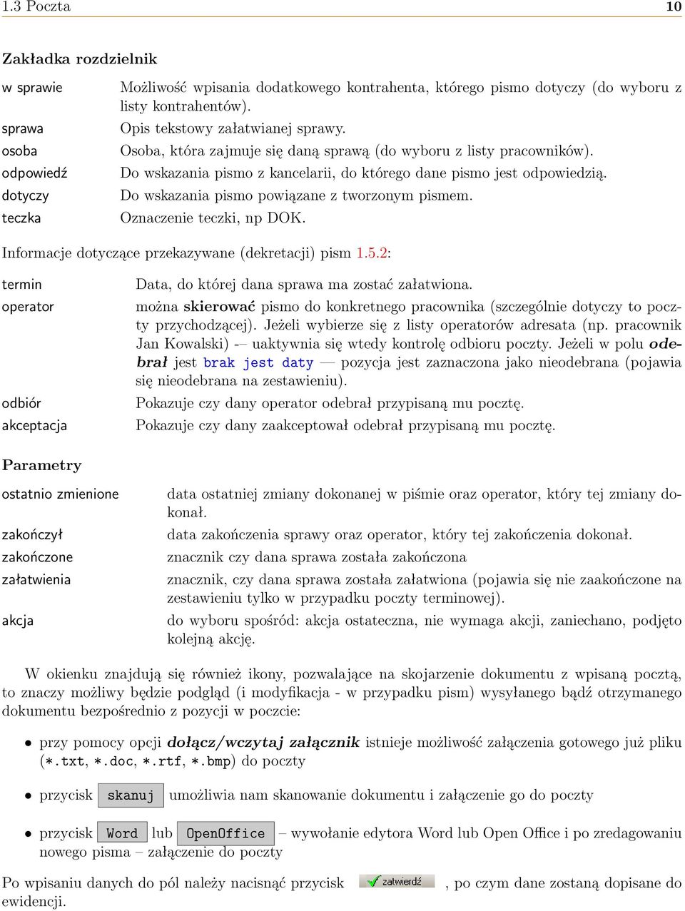 Do wskazania pismo powiązane z tworzonym pismem. Oznaczenie teczki, np DOK. Informacje dotyczące przekazywane (dekretacji) pism 1.5.