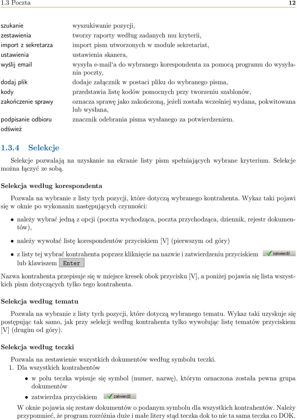 wybranego pisma, przedstawia listę kodów pomocnych przy tworzeniu szablonów, oznacza sprawę jako zakończoną, jeżeli została wcześniej wydana, pokwitowana lub wysłana, znacznik odebrania pisma