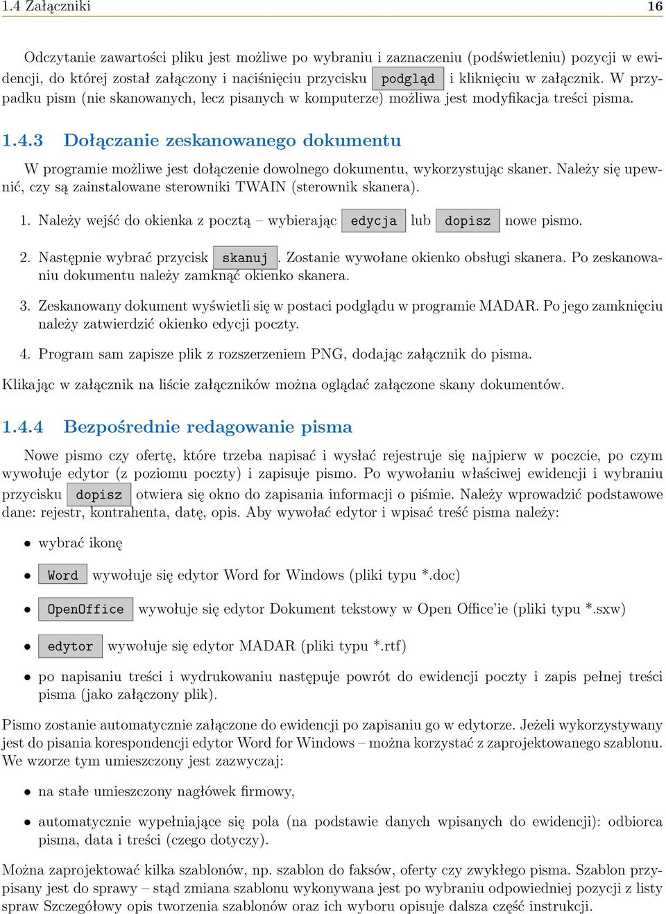 3 Dołączanie zeskanowanego dokumentu W programie możliwe jest dołączenie dowolnego dokumentu, wykorzystując skaner. Należy się upewnić, czy są zainstalowane sterowniki TWAIN (sterownik skanera). 1.