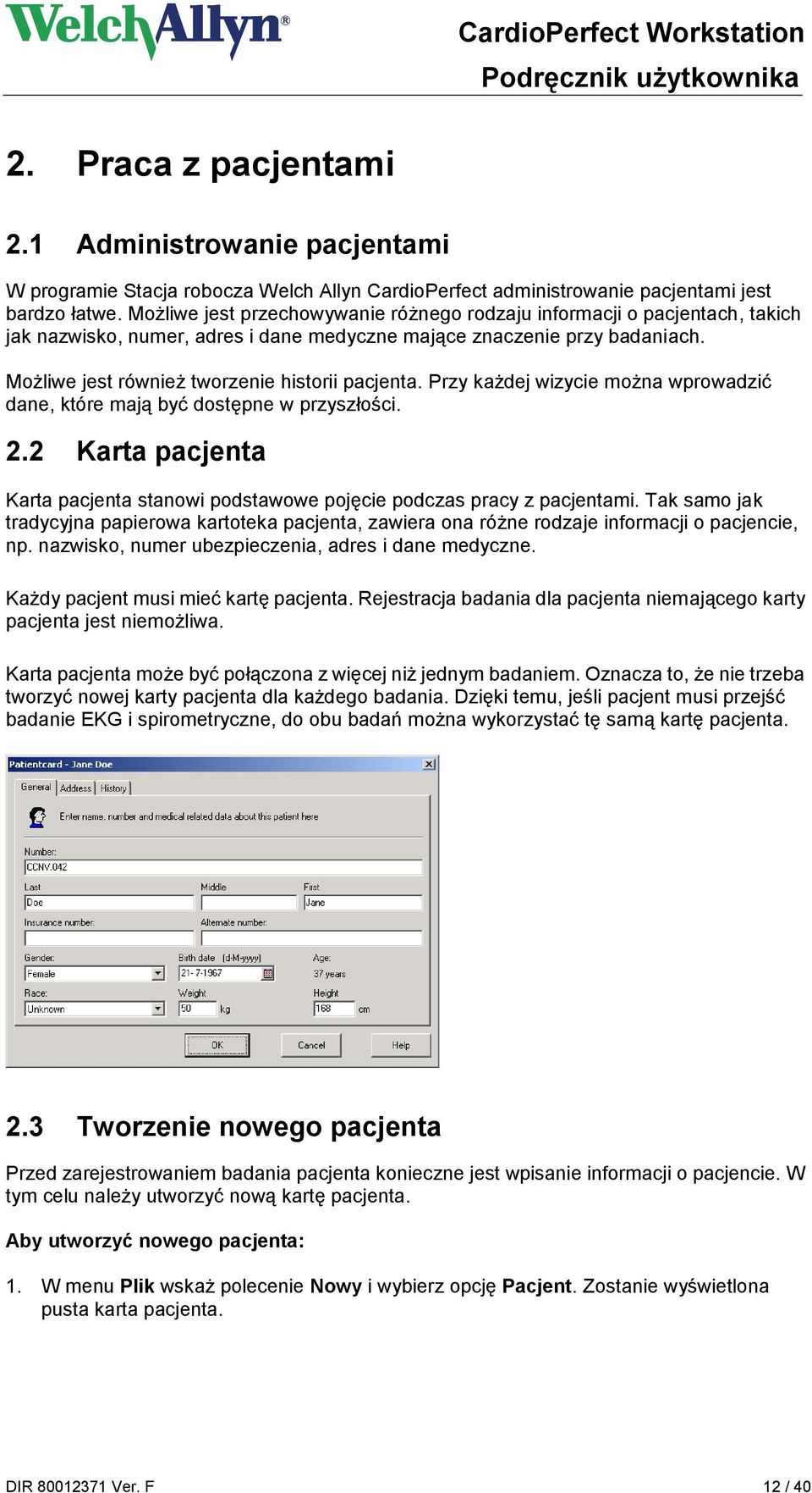 Możliwe jest również tworzenie historii pacjenta. Przy każdej wizycie można wprowadzić dane, które mają być dostępne w przyszłości. 2.