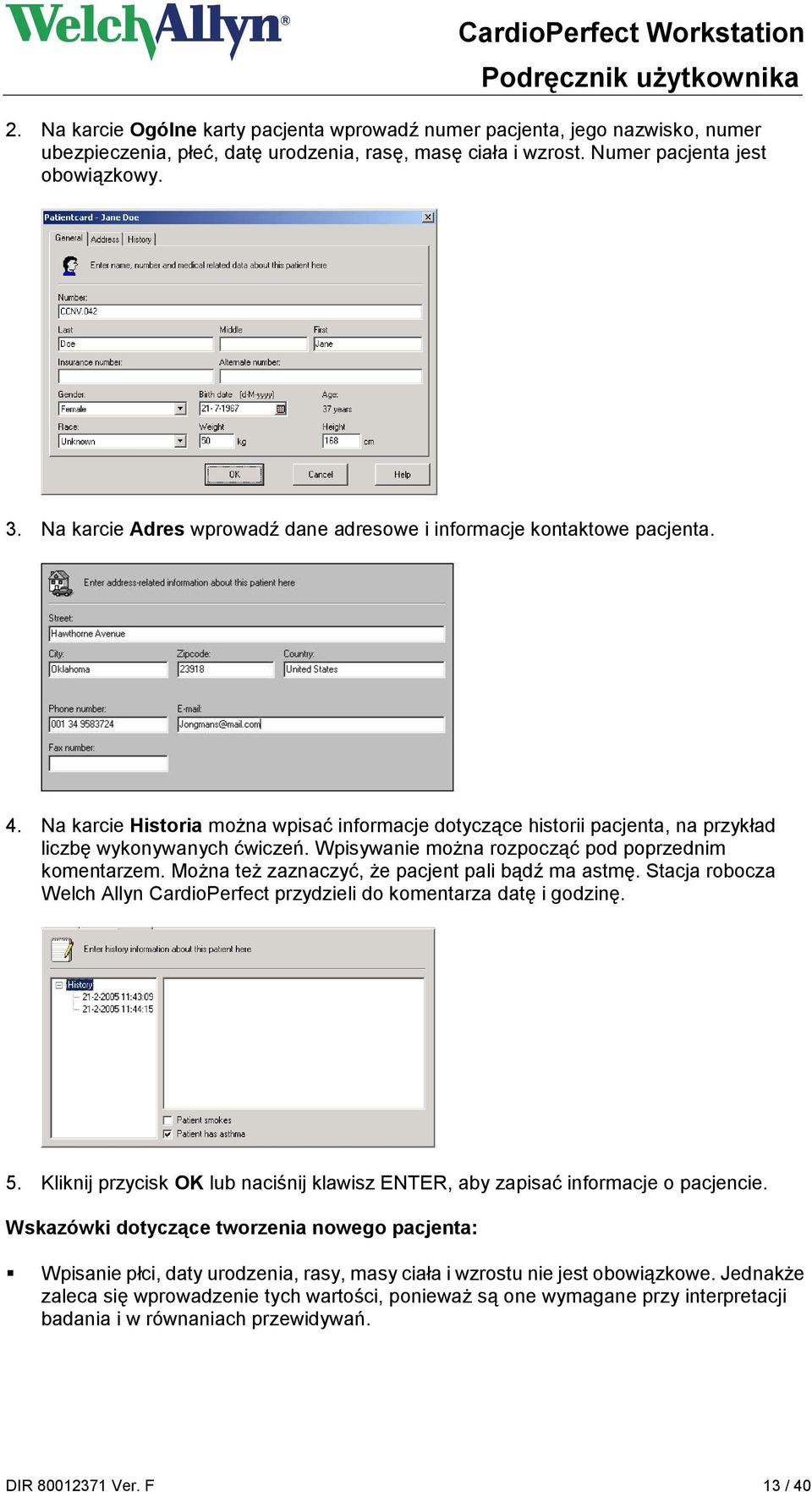 Wpisywanie można rozpocząć pod poprzednim komentarzem. Można też zaznaczyć, że pacjent pali bądź ma astmę. Stacja robocza Welch Allyn CardioPerfect przydzieli do komentarza datę i godzinę. 5.