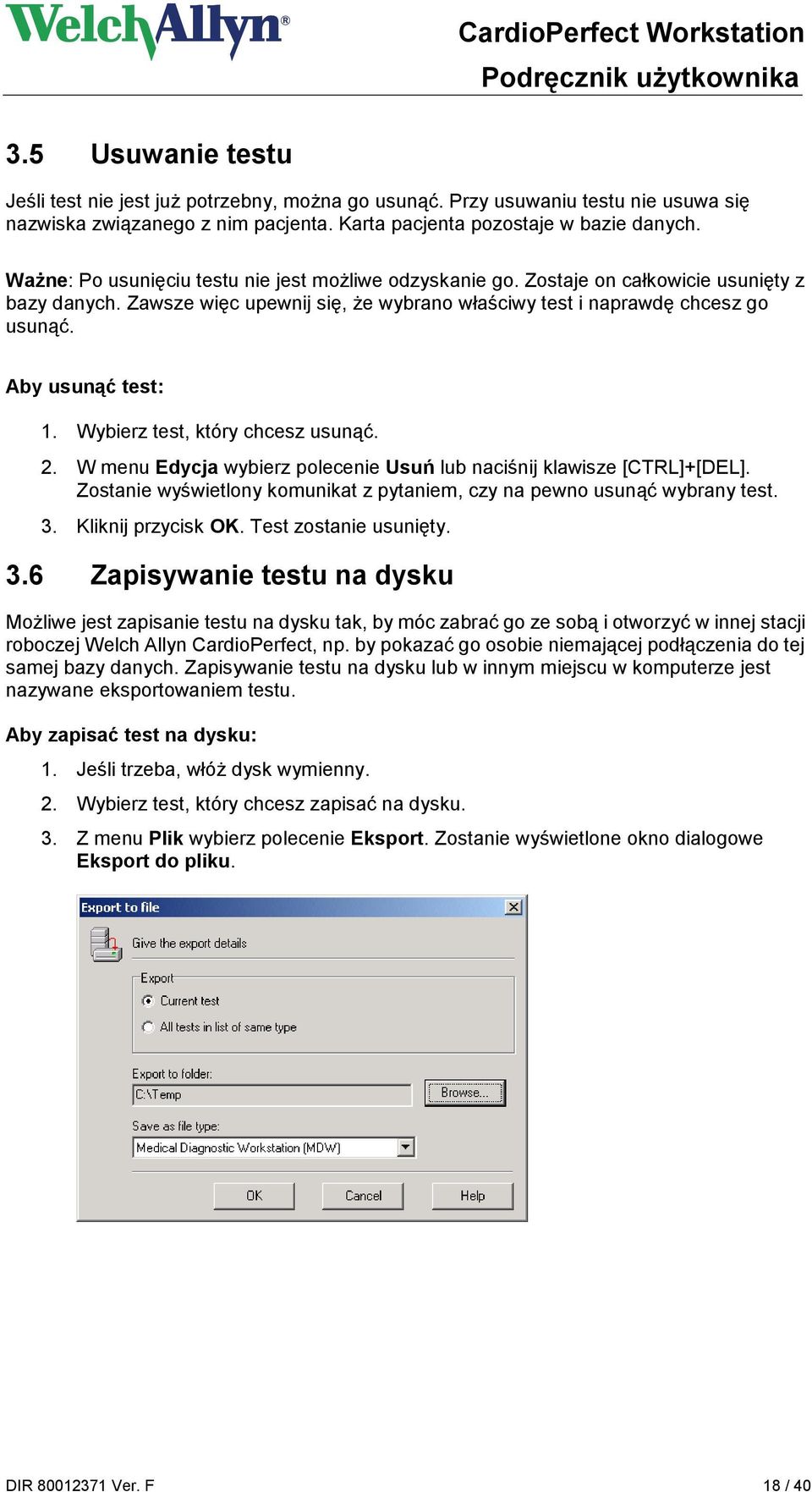 Aby usunąć test: 1. Wybierz test, który chcesz usunąć. 2. W menu Edycja wybierz polecenie Usuń lub naciśnij klawisze [CTRL]+[DEL].