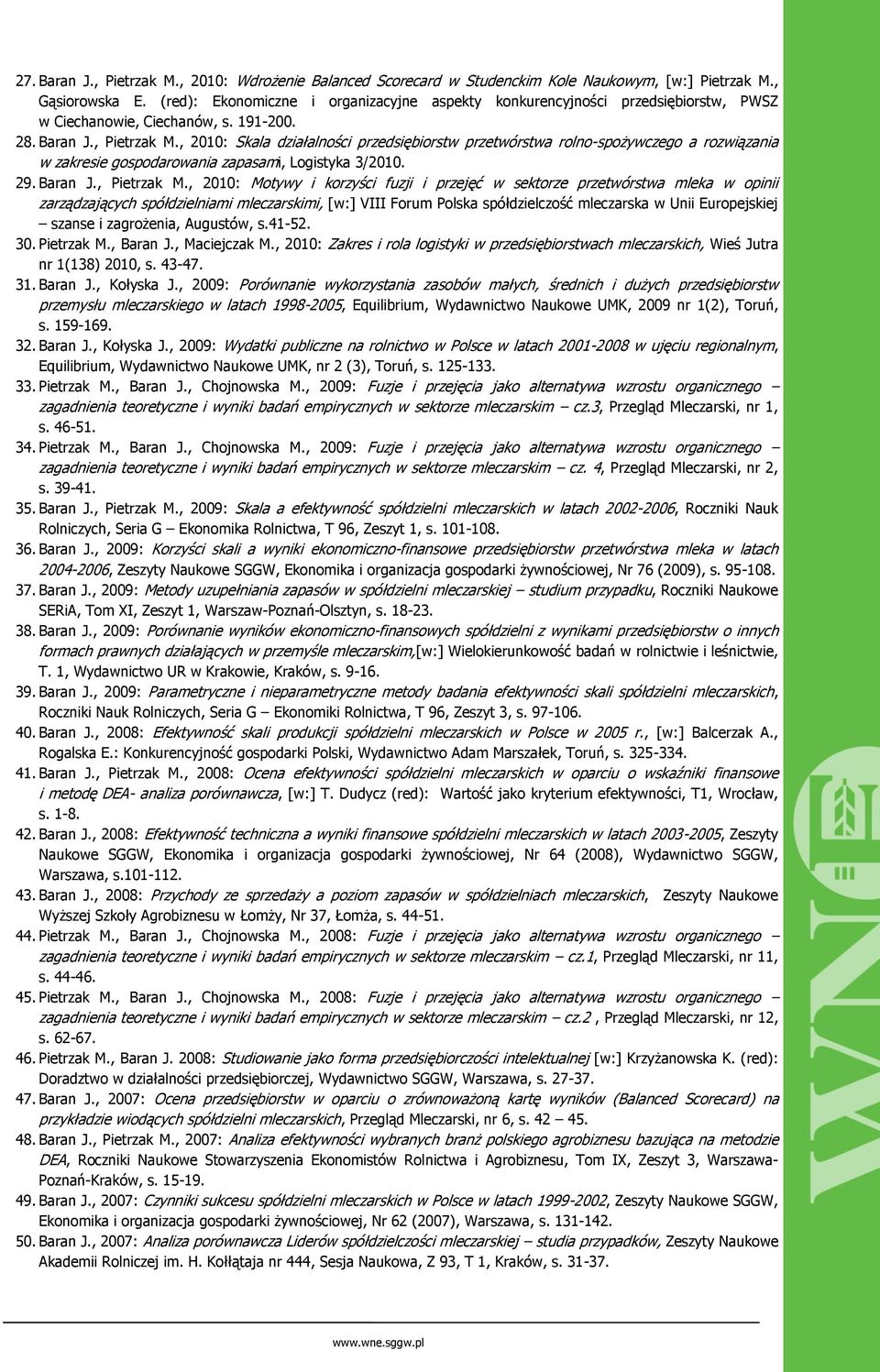 , 2010: Skala działalności przedsiębiorstw przetwórstwa rolno-spożywczego a rozwiązania w zakresie gospodarowania zapasami, Logistyka 3/2010. 29. Baran J., Pietrzak M.