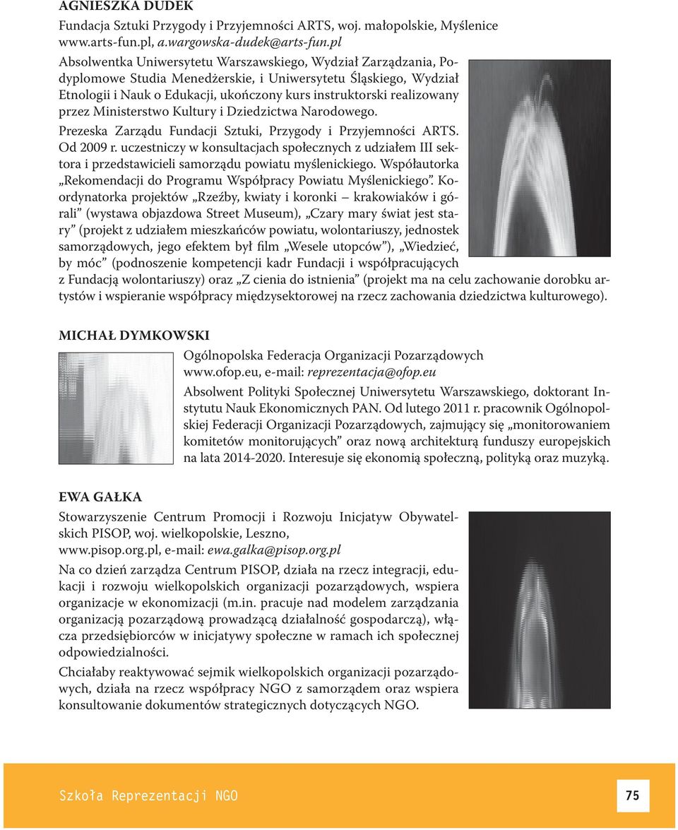 realizowany przez Ministerstwo Kultury i Dziedzictwa Narodowego. Prezeska Zarządu Fundacji Sztuki, Przygody i Przyjemności ARTS. Od 2009 r.