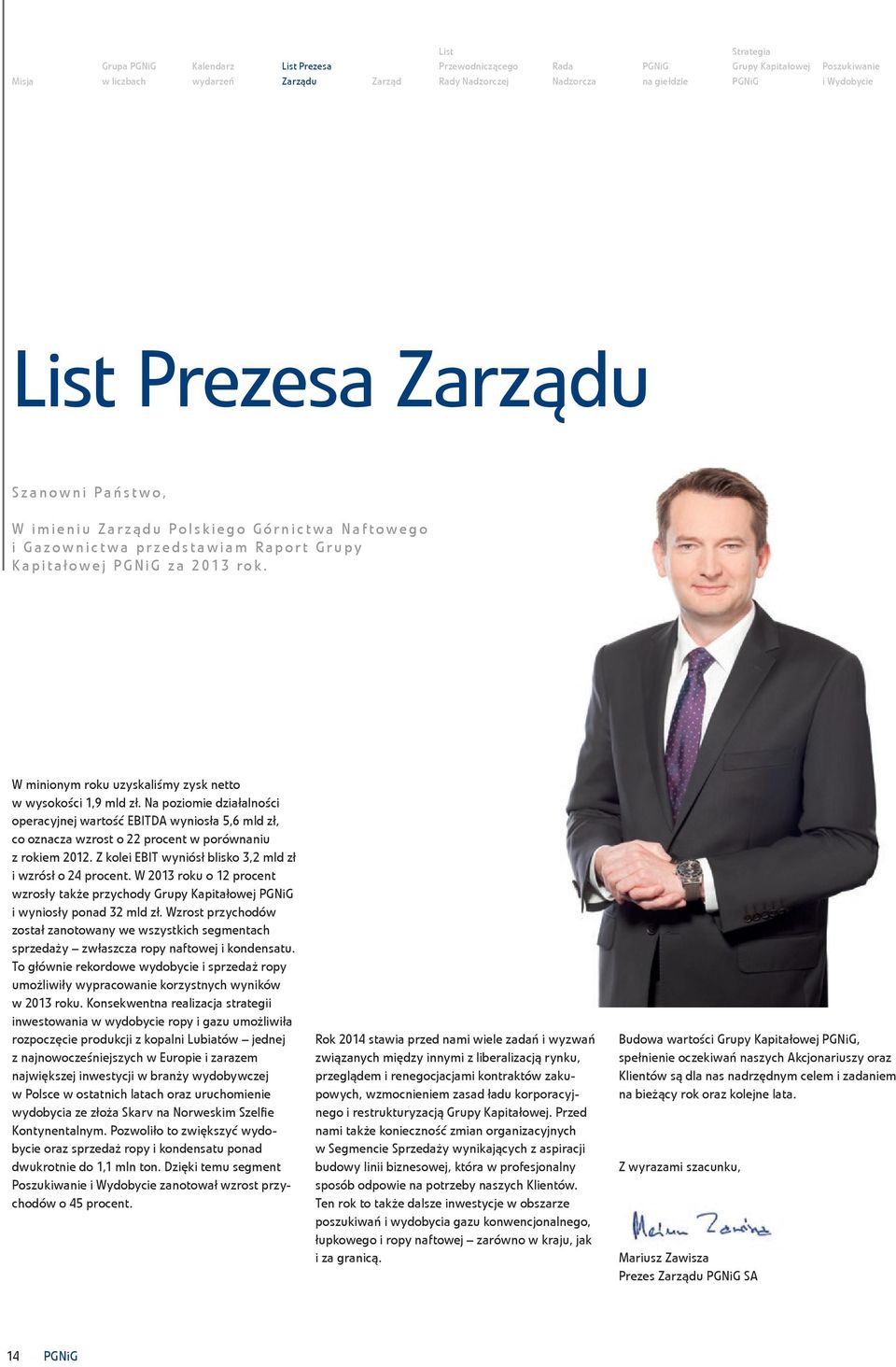 W minionym roku uzyskaliśmy zysk netto w wysokości 1,9 mld zł. Na poziomie działalności operacyjnej wartość EBITDA wyniosła 5,6 mld zł, co oznacza wzrost o 22 procent w porównaniu z rokiem 2012.