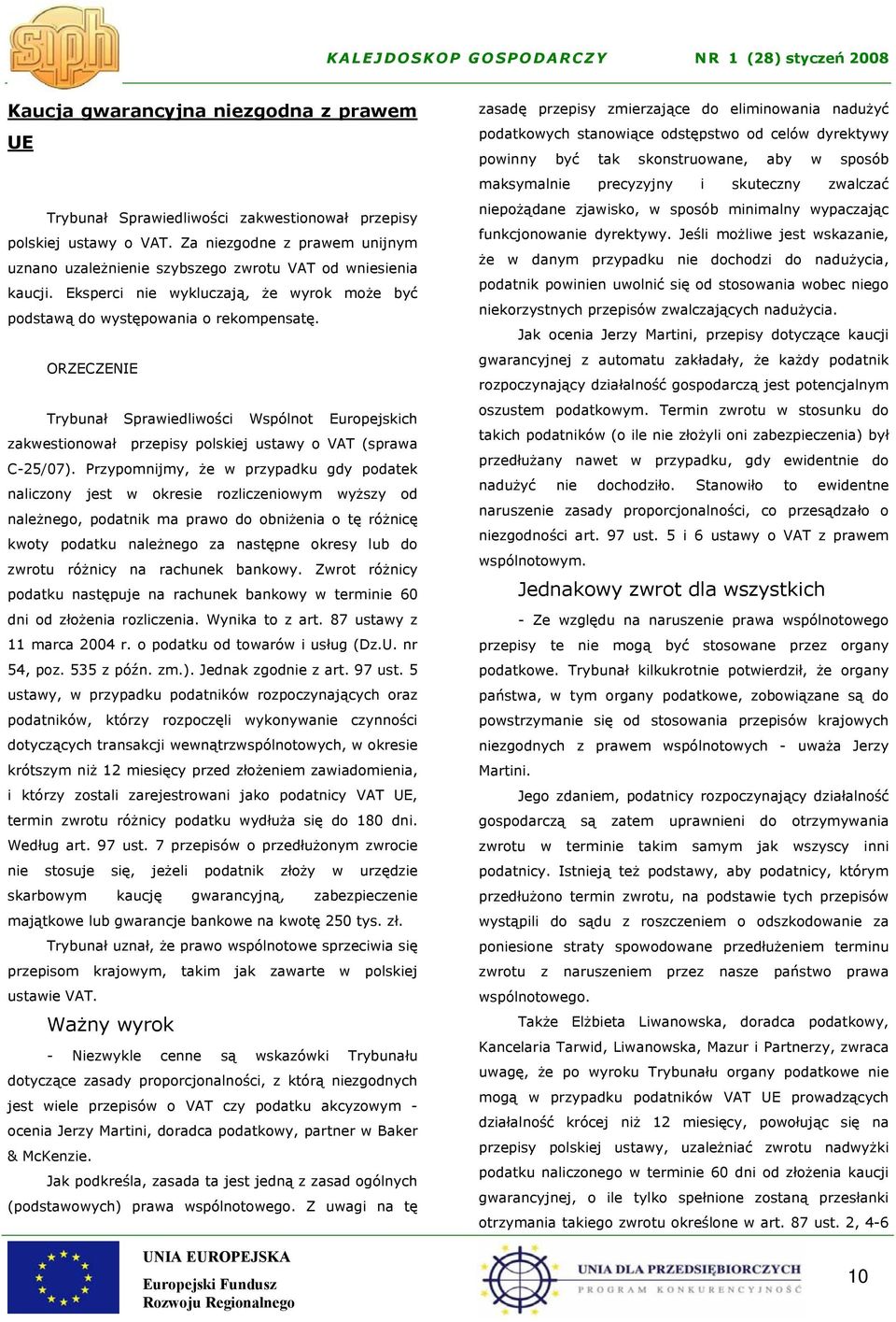 ORZECZENIE Trybunał Sprawiedliwości Wspólnot Europejskich zakwestionował przepisy polskiej ustawy o VAT (sprawa C-25/07).