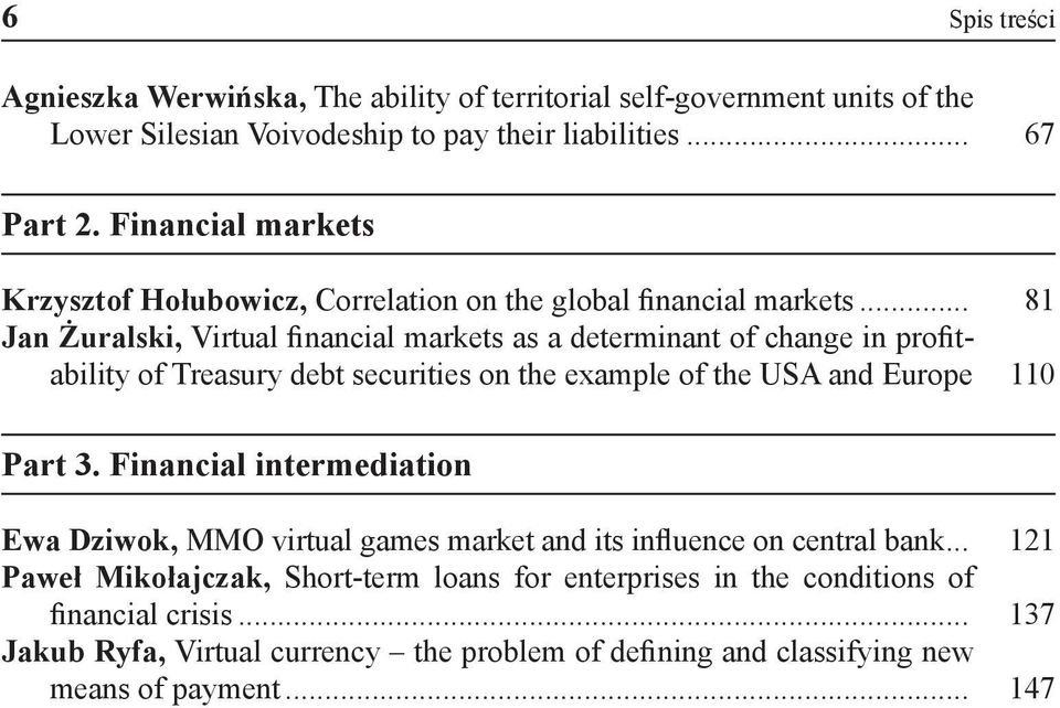 .. 81 Jan Żuralski, Virtual financial markets as a determinant of change in profitability of Treasury debt securities on the example of the USA and Europe. 110 Part 3.