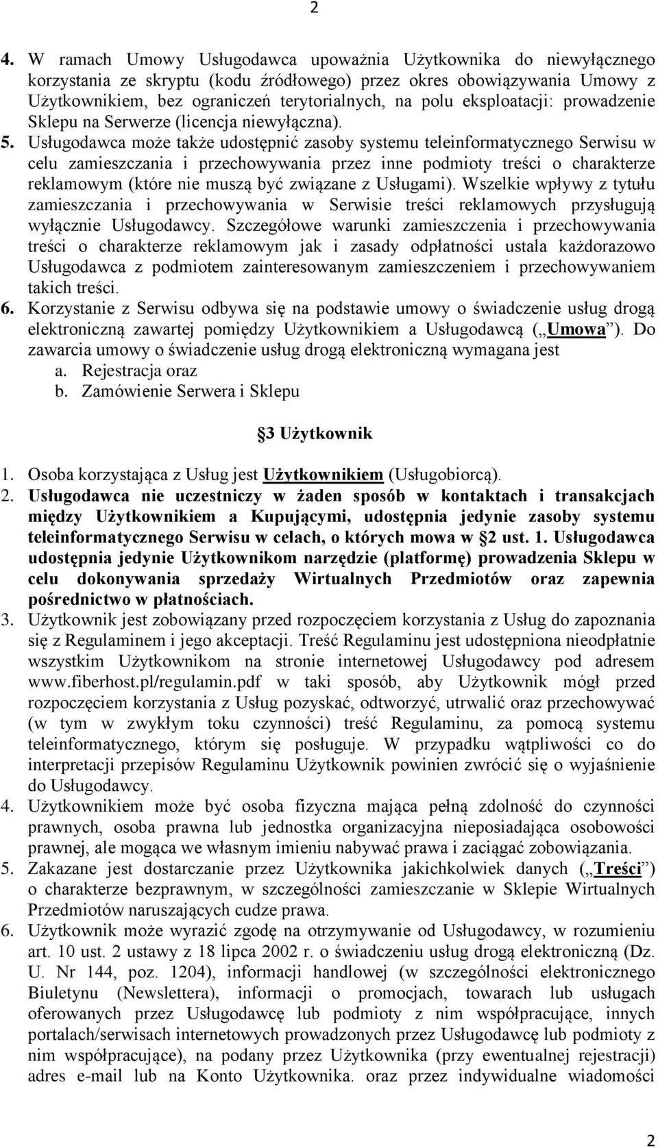 Usługodawca może także udostępnić zasoby systemu teleinformatycznego Serwisu w celu zamieszczania i przechowywania przez inne podmioty treści o charakterze reklamowym (które nie muszą być związane z