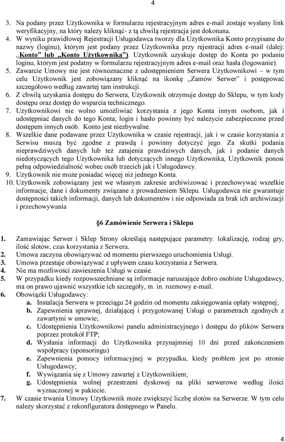 Użytkownika ). Użytkownik uzyskuje dostęp do Konta po podaniu loginu, którym jest podatny w formularzu rejestracyjnym adres e-mail oraz hasła (logowanie). 5.