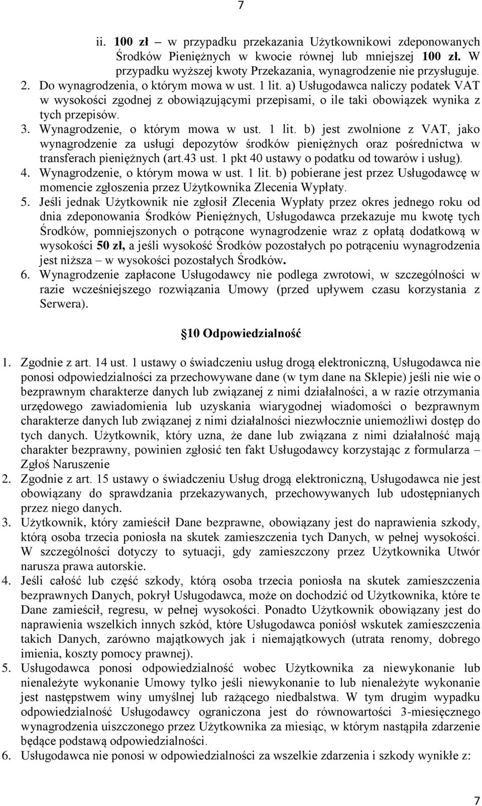 Wynagrodzenie, o którym mowa w ust. 1 lit. b) jest zwolnione z VAT, jako wynagrodzenie za usługi depozytów środków pieniężnych oraz pośrednictwa w transferach pieniężnych (art.43 ust.