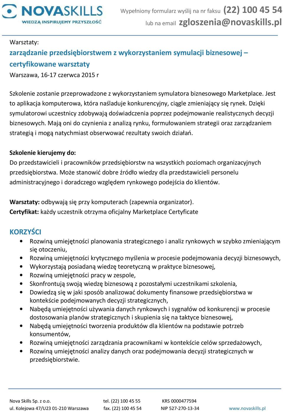 Dzięki symulatorowi uczestnicy zdobywają doświadczenia poprzez podejmowanie realistycznych decyzji biznesowych.