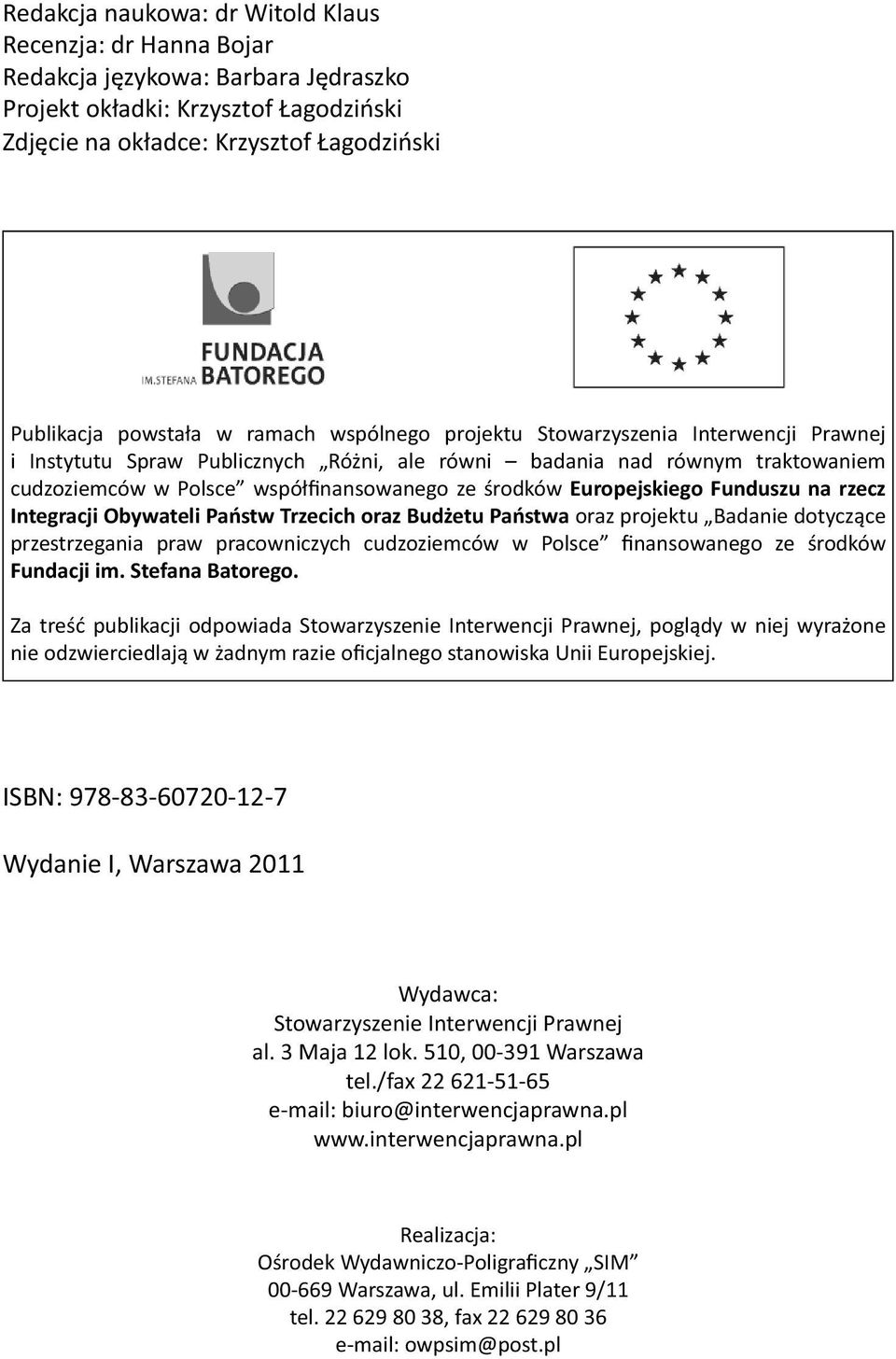 Europejskiego Funduszu na rzecz Integracji Obywateli Państw Trzecich oraz Budżetu Państwa oraz projektu Badanie dotyczące przestrzegania praw pracowniczych cudzoziemców w Polsce finansowanego ze