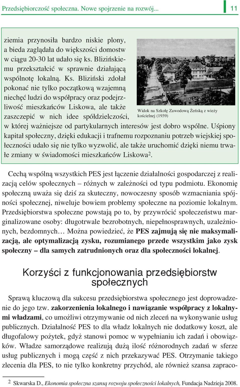 Bliziński zdołał pokonać nie tylko początkową wzajemną niechęć ludzi do współpracy oraz podejrz liwość mieszkańców Liskowa, ale także zaszczepić w nich idee spółdzielczości, Widok na Szkołę Zawodową