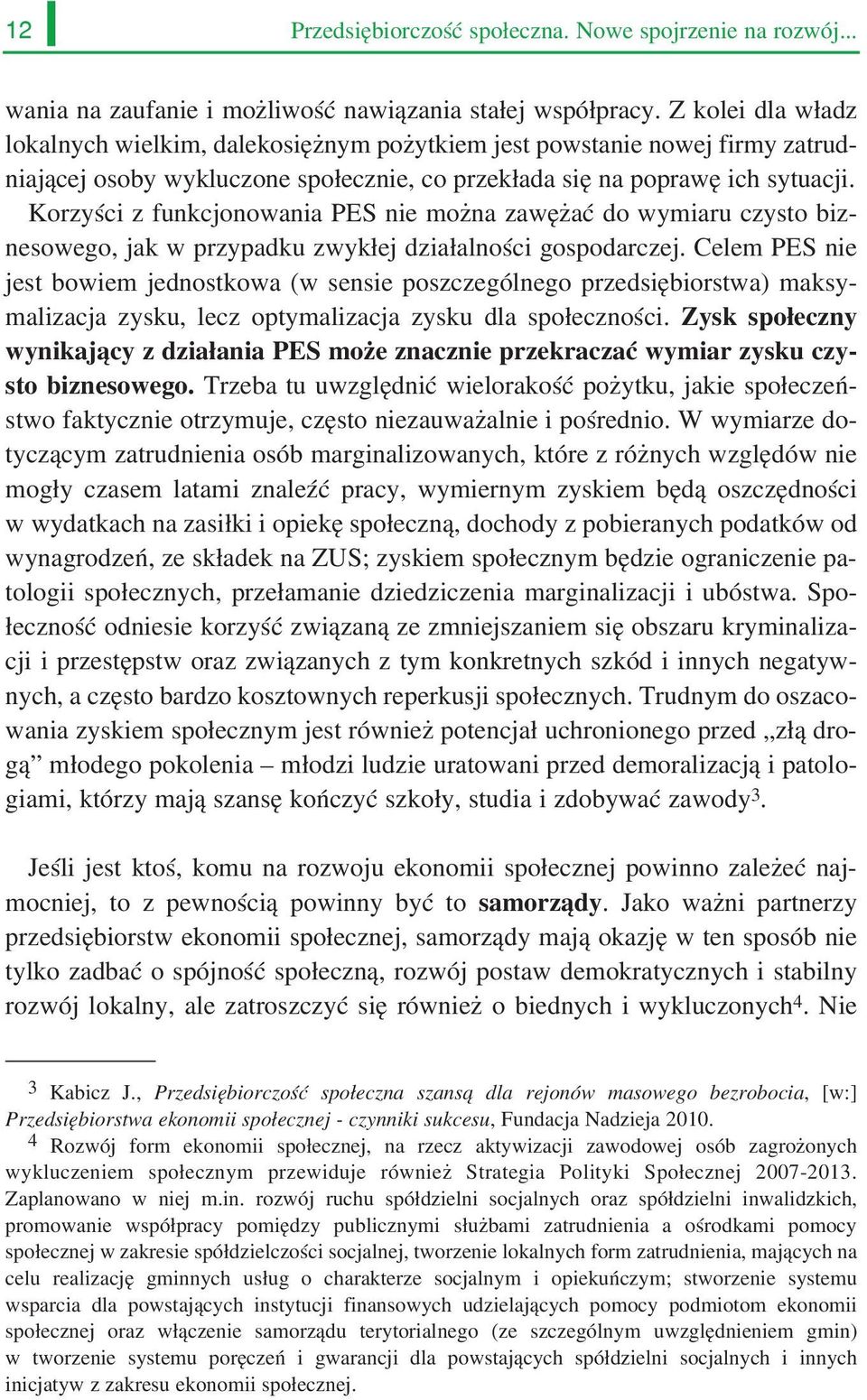 Korzyści z funkcjonowania PES nie można zawężać do wymiaru czysto biz nesowego, jak w przypadku zwykłej działalności gospodarczej.