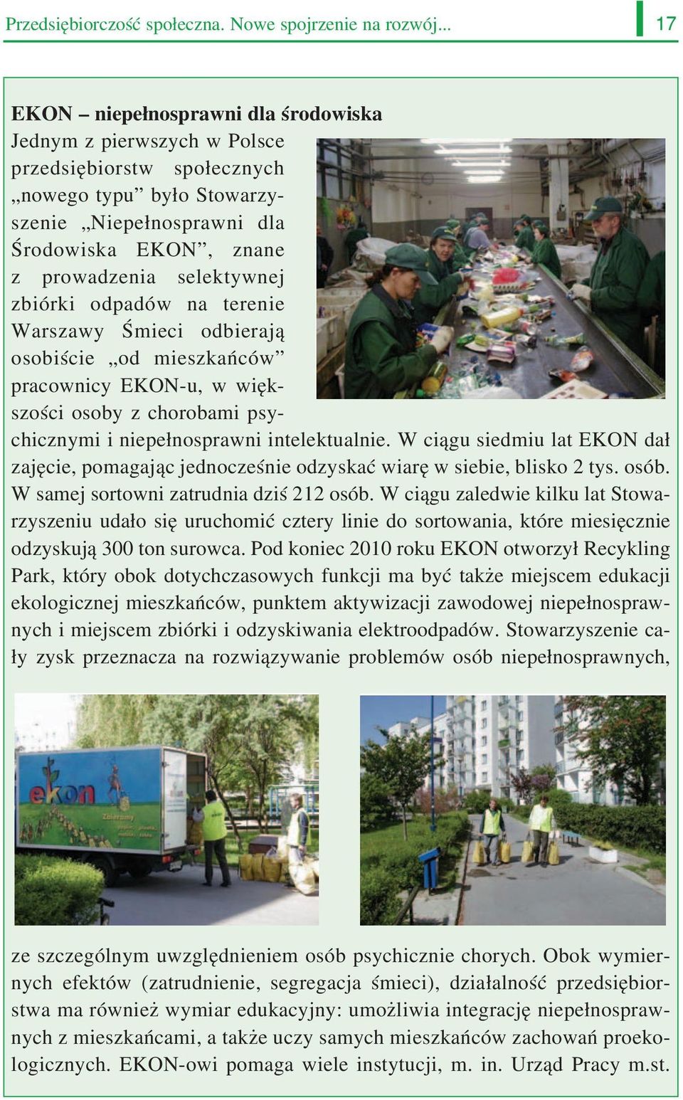 selektywnej zbiórki odpadów na terenie Warszawy Śmieci odbierają osobiście od mieszkańców pracownicy EKON u, w więk szości osoby z chorobami psy chicznymi i niepełnosprawni intelektualnie.