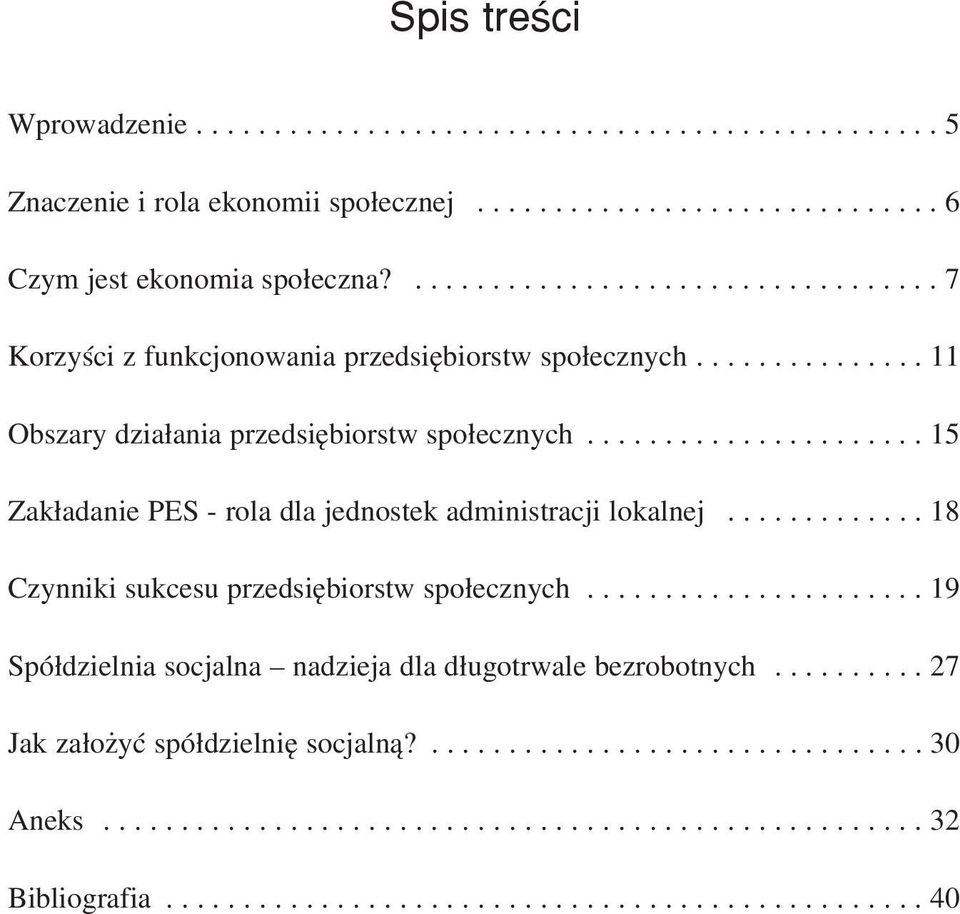 ..................... 15 Zakładanie PES rola dla jednostek administracji lokalnej............. 18 Czynniki sukcesu przedsiębiorstw społecznych.