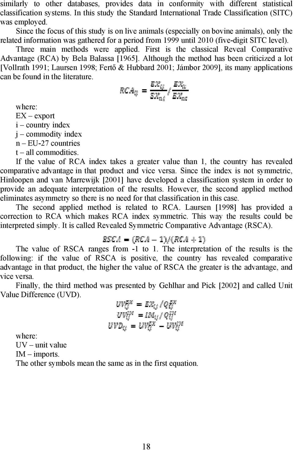 Three main methods were applied. First is the classical Reveal Comparative Advantage (RCA) by Bela Balassa [1965].