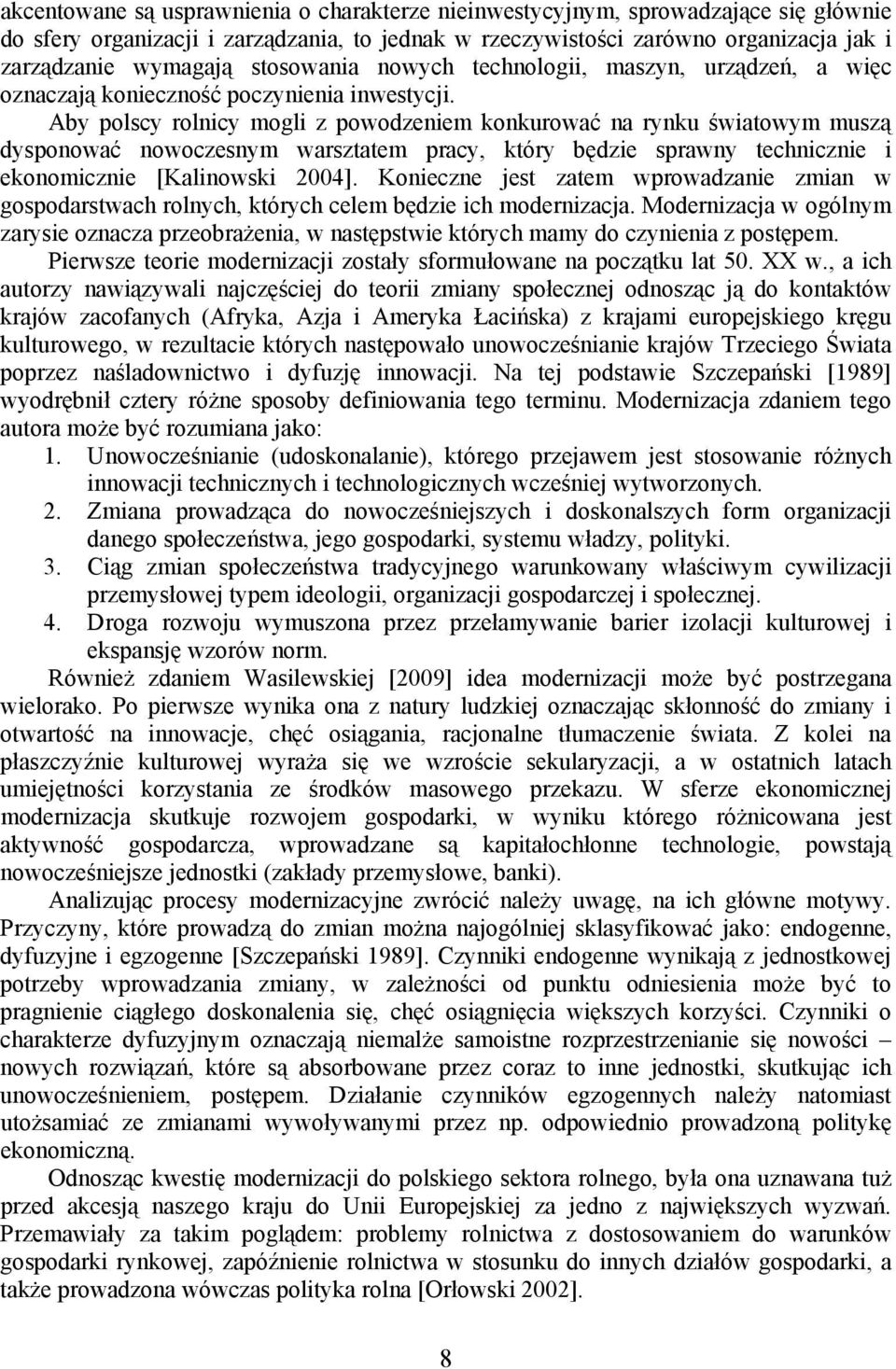 Aby polscy rolnicy mogli z powodzeniem konkurować na rynku światowym muszą dysponować nowoczesnym warsztatem pracy, który będzie sprawny technicznie i ekonomicznie [Kalinowski 2004].